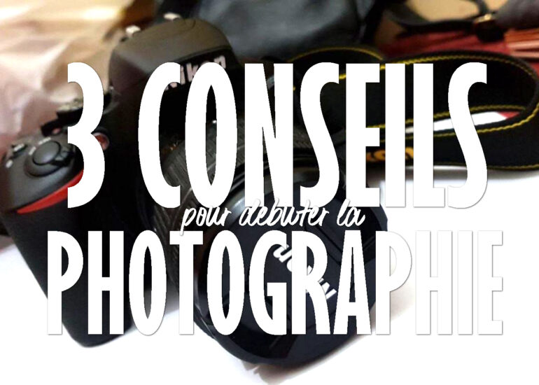 3 conseils pour débuter la photographie
