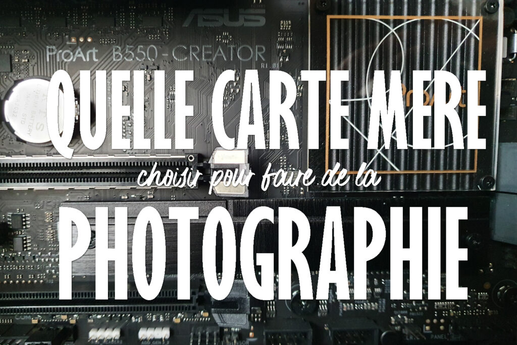 Choisir sa carte mère pour la photographie