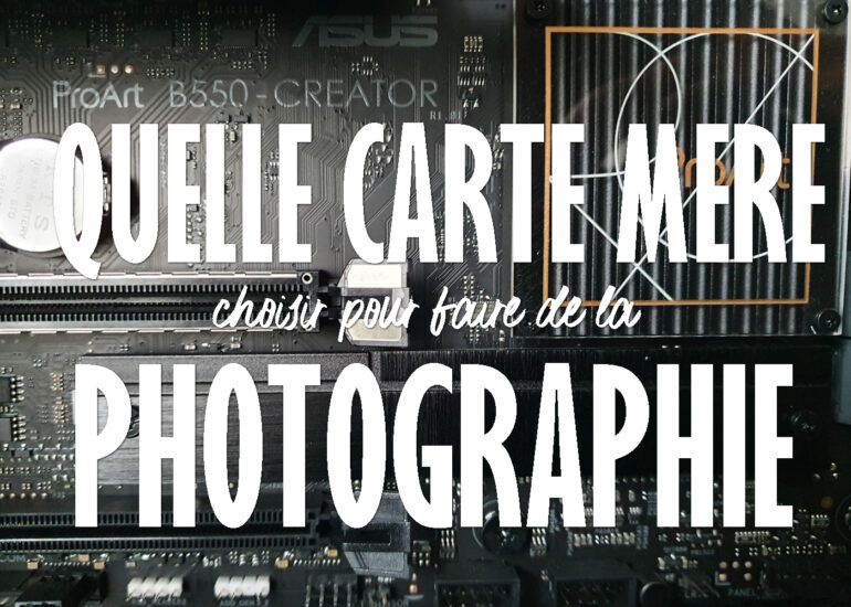 Choisir sa carte mère pour la photographie