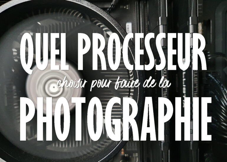 Quel processeur pour Lightroom et Photoshop